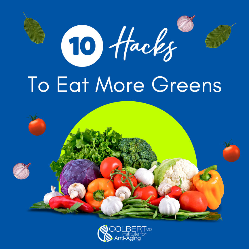 10 Hacks to Eat More Greens Colbert Institute of Anti Aging